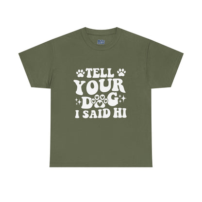 Tell Your Dog I Said Hi Dog Lover Cotton T-Shirt