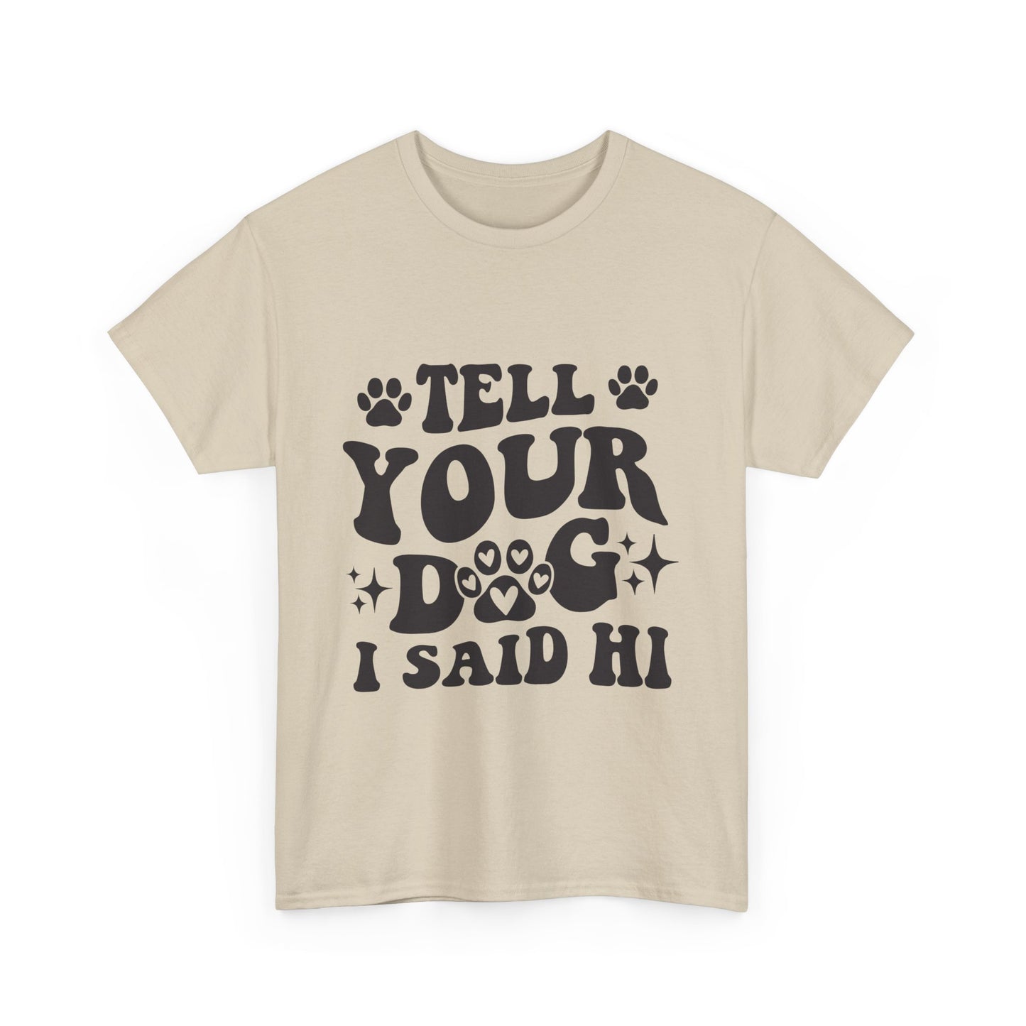 Tell Your Dog I Said Hi Dog Lover Cotton T-Shirt