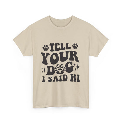 Tell Your Dog I Said Hi Dog Lover Cotton T-Shirt