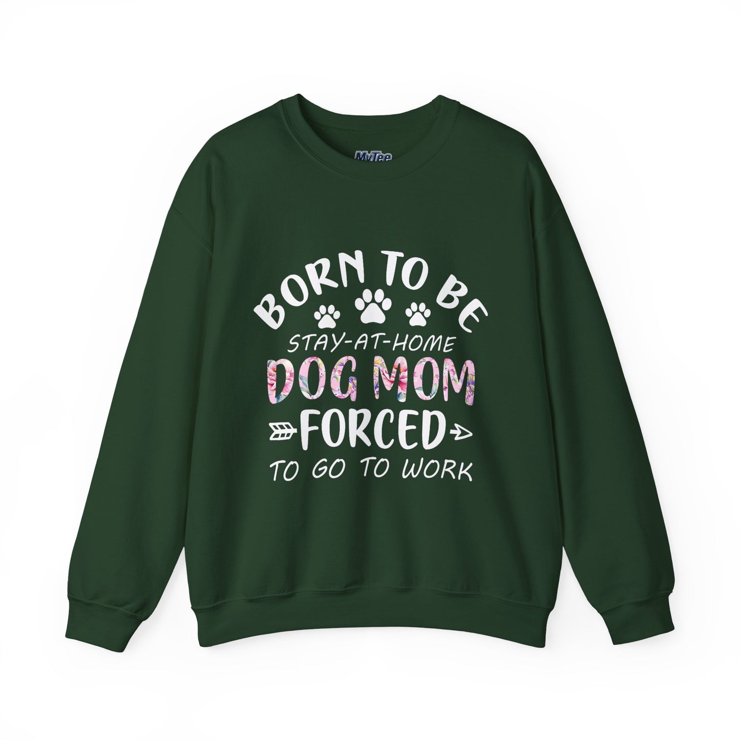 Born To Be Stay-At-Home Dog Mom, Forced To Go To Work Unisex Sweatshirt