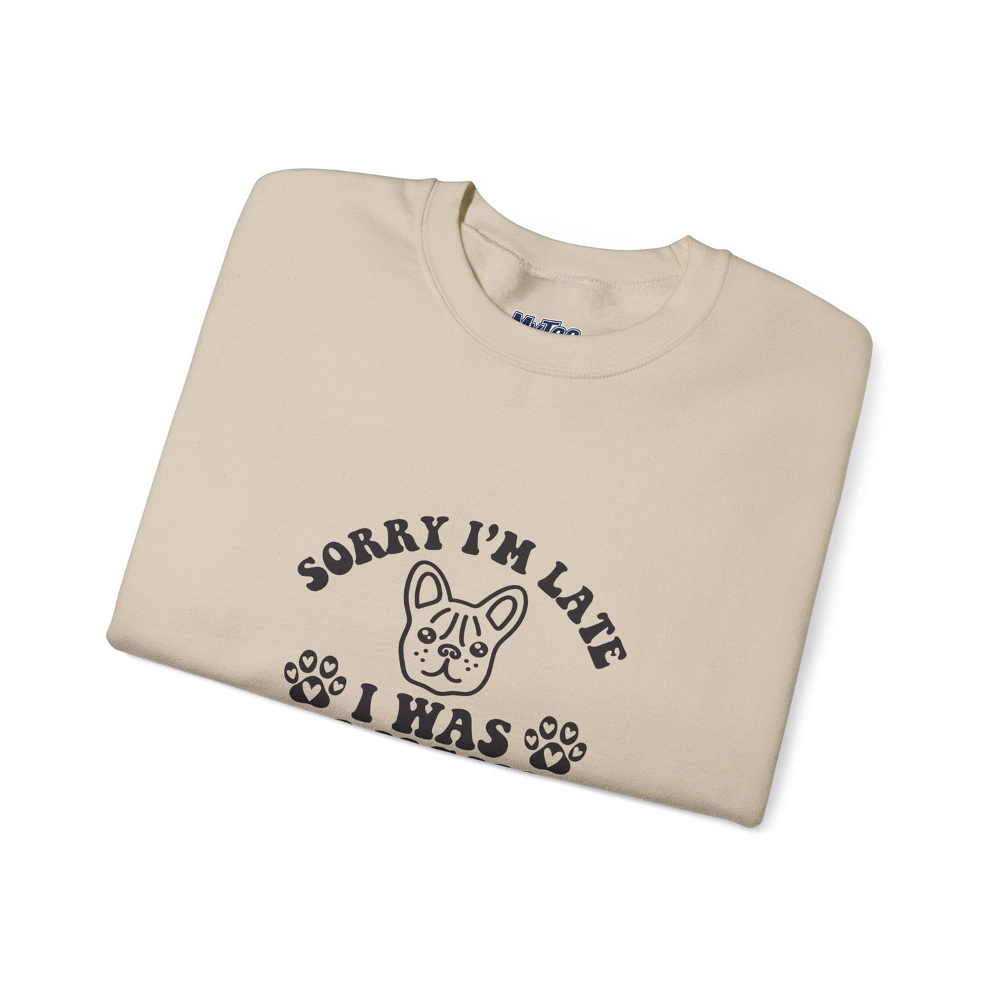 Sorry I’m Late Sweatshirt – Hanging With My Dog Vibe