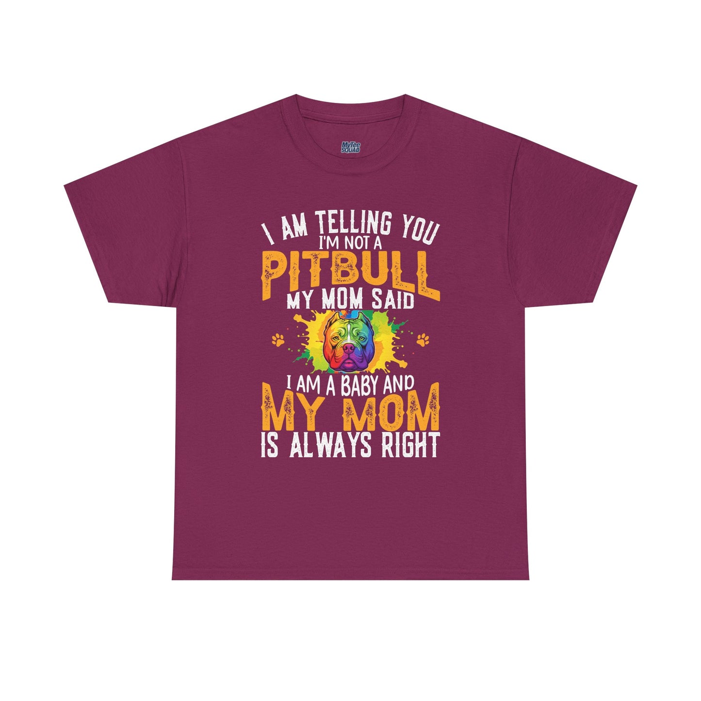 'I Am Telling You I'm Not a Pitbull My Mom Said I Am A Baby" Dog Mom T Shirt