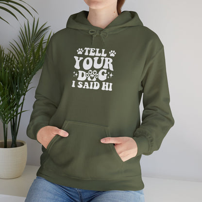 Tell Your Dog I Said Hi' Unisex Hoodie