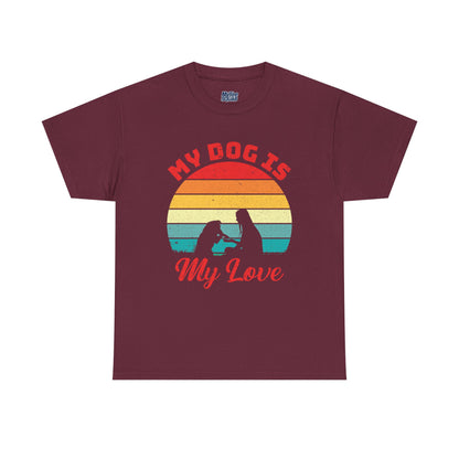 My Dog Is My Love Unisex T-Shirts For Dog Lover