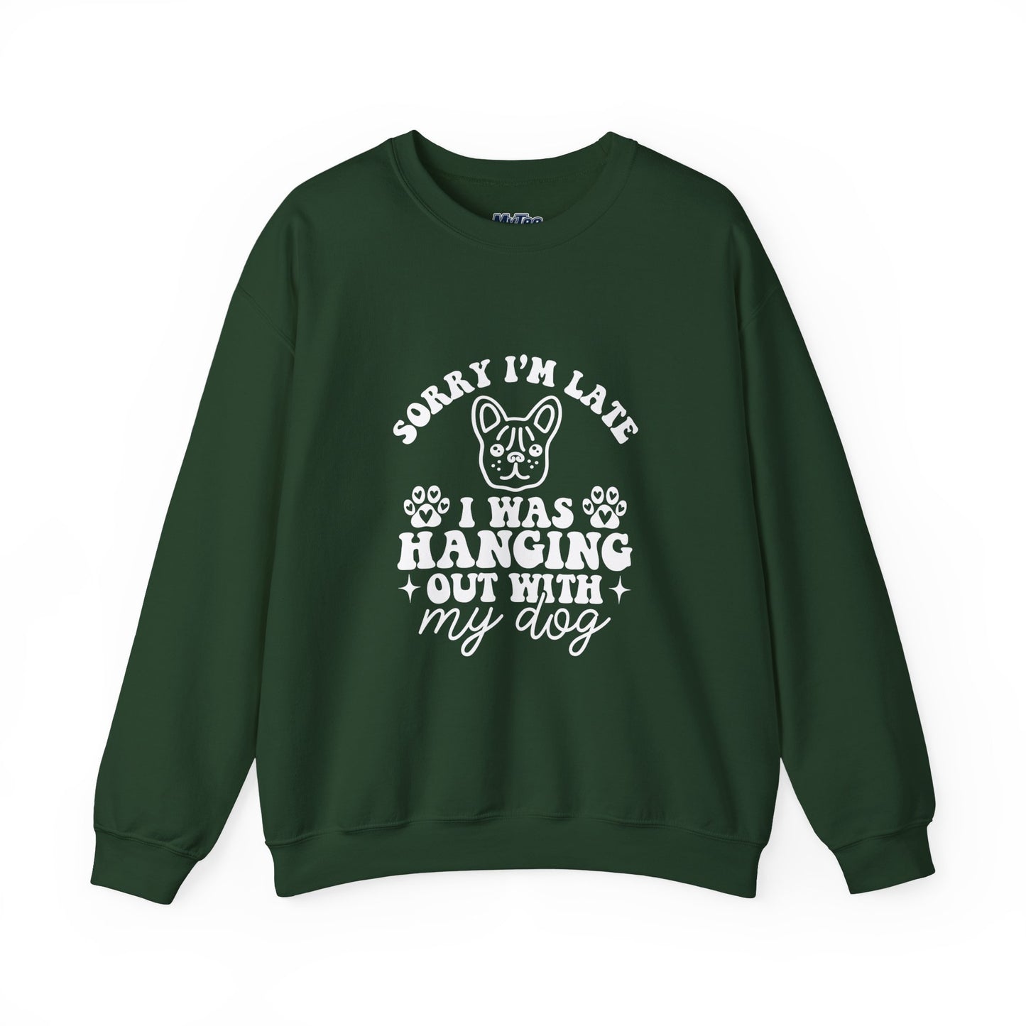 Sorry I’m Late Sweatshirt – Hanging With My Dog Vibe