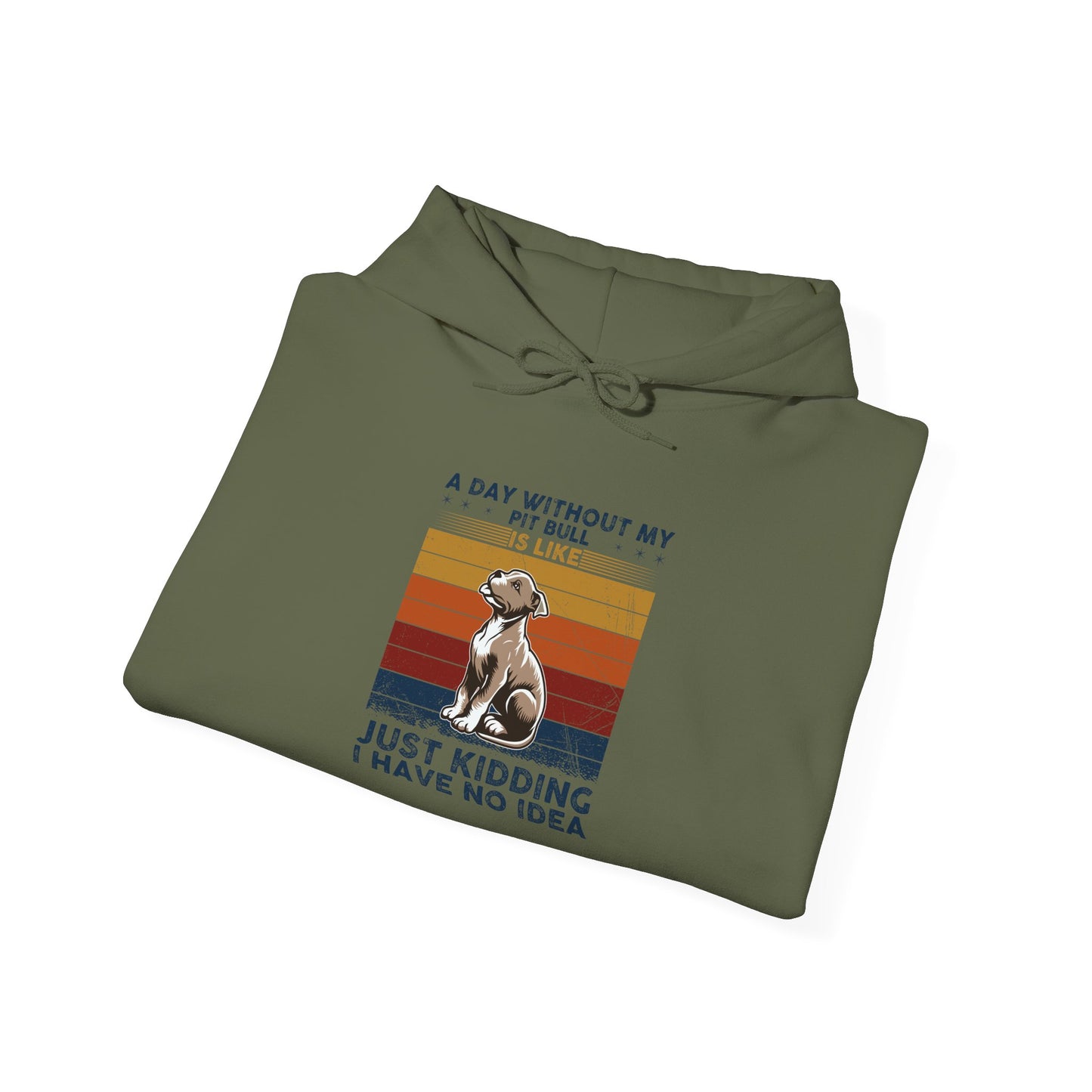A Day Without My Pull Dog Just Kidding I Have No Idea Pit Bull Unisex Hoodie