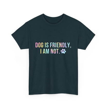 Dog Is Friendly, I Am Not. Dog Owner Attitude Cotton T-Shirt