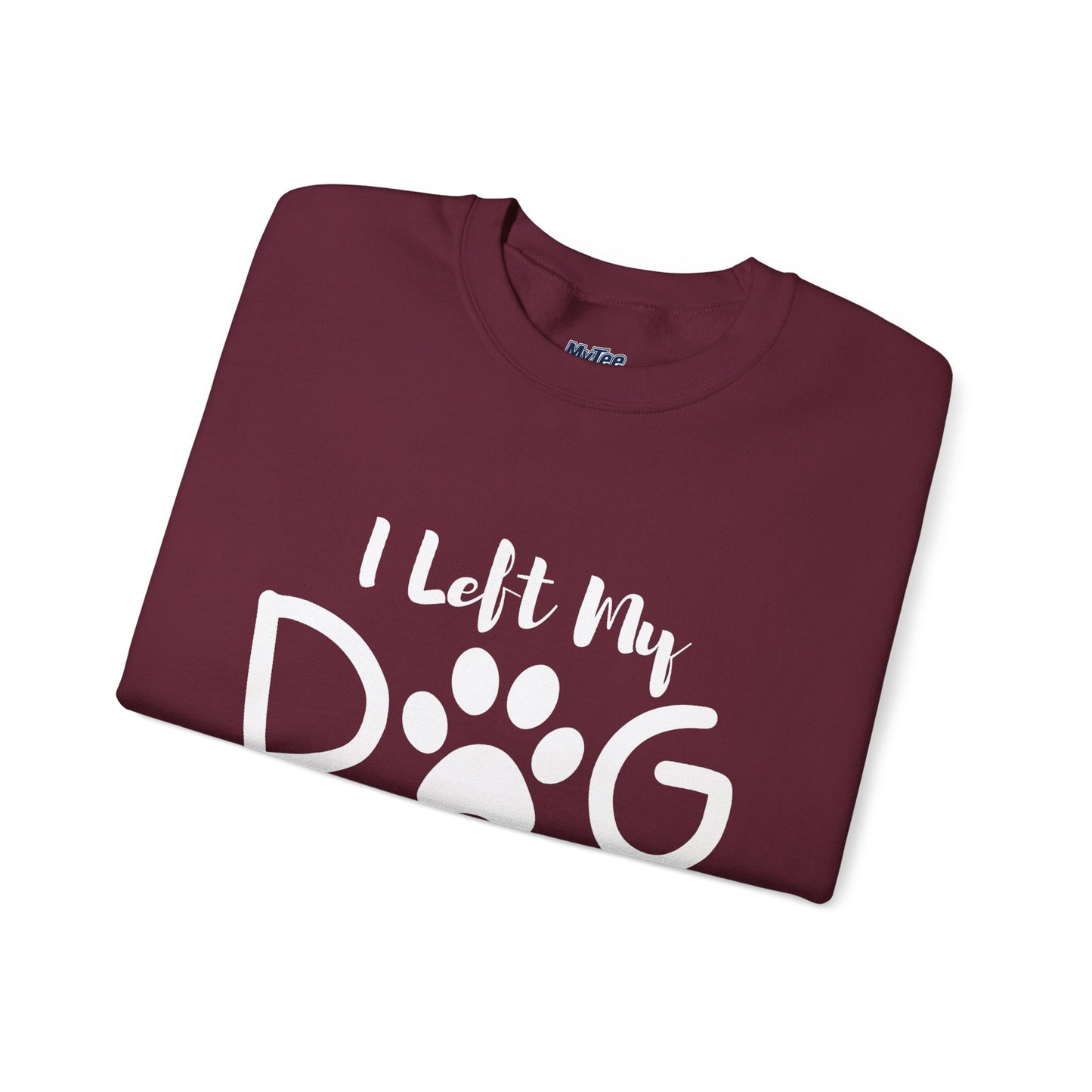 I Left My Dog To Be Here, This Better Be Good Crewneck Sweatshirt