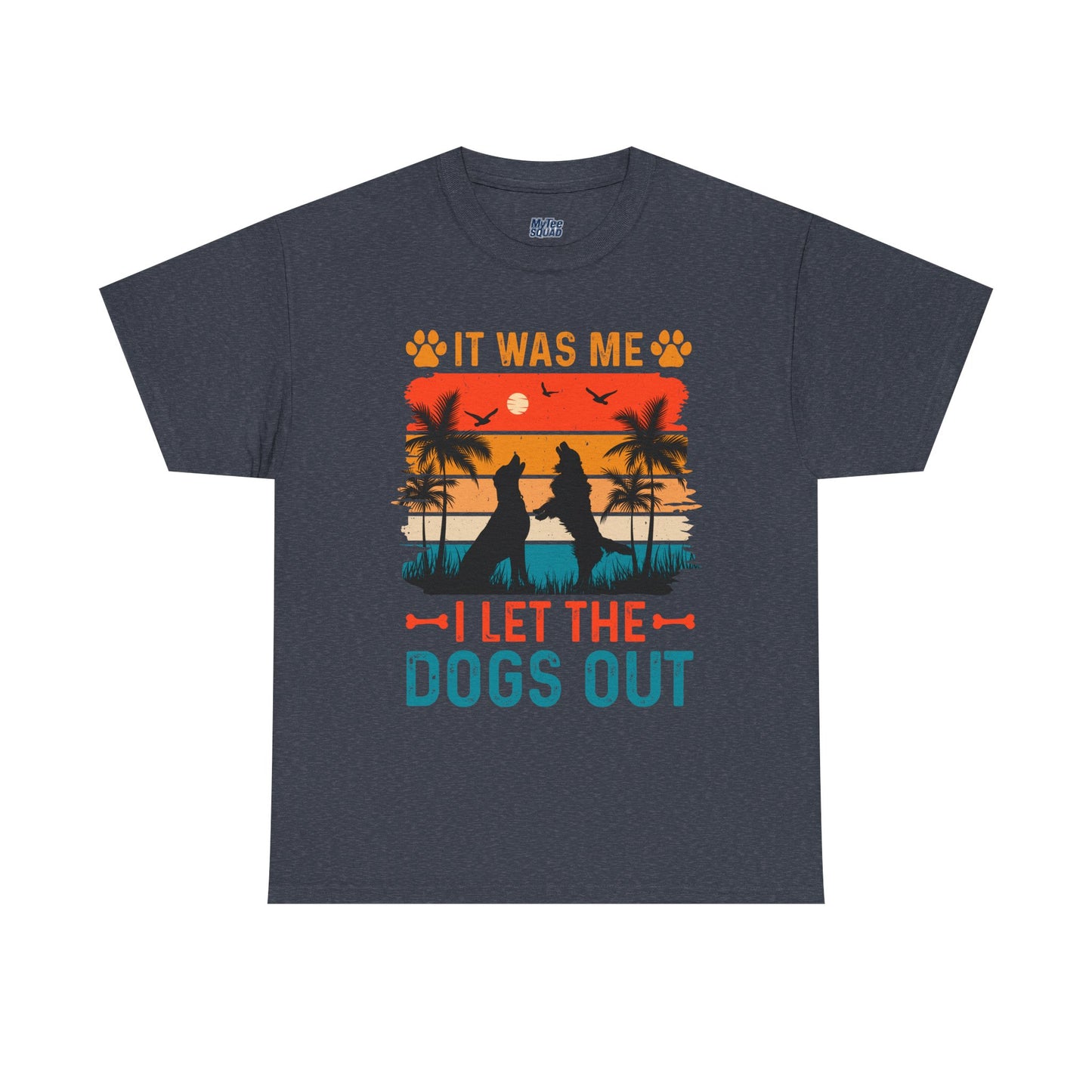 It Was Me I Let the Dogs Out Unisex T-Shirt – Funny Dog Owner Tee