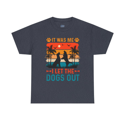 It Was Me I Let the Dogs Out Unisex T-Shirt – Funny Dog Owner Tee
