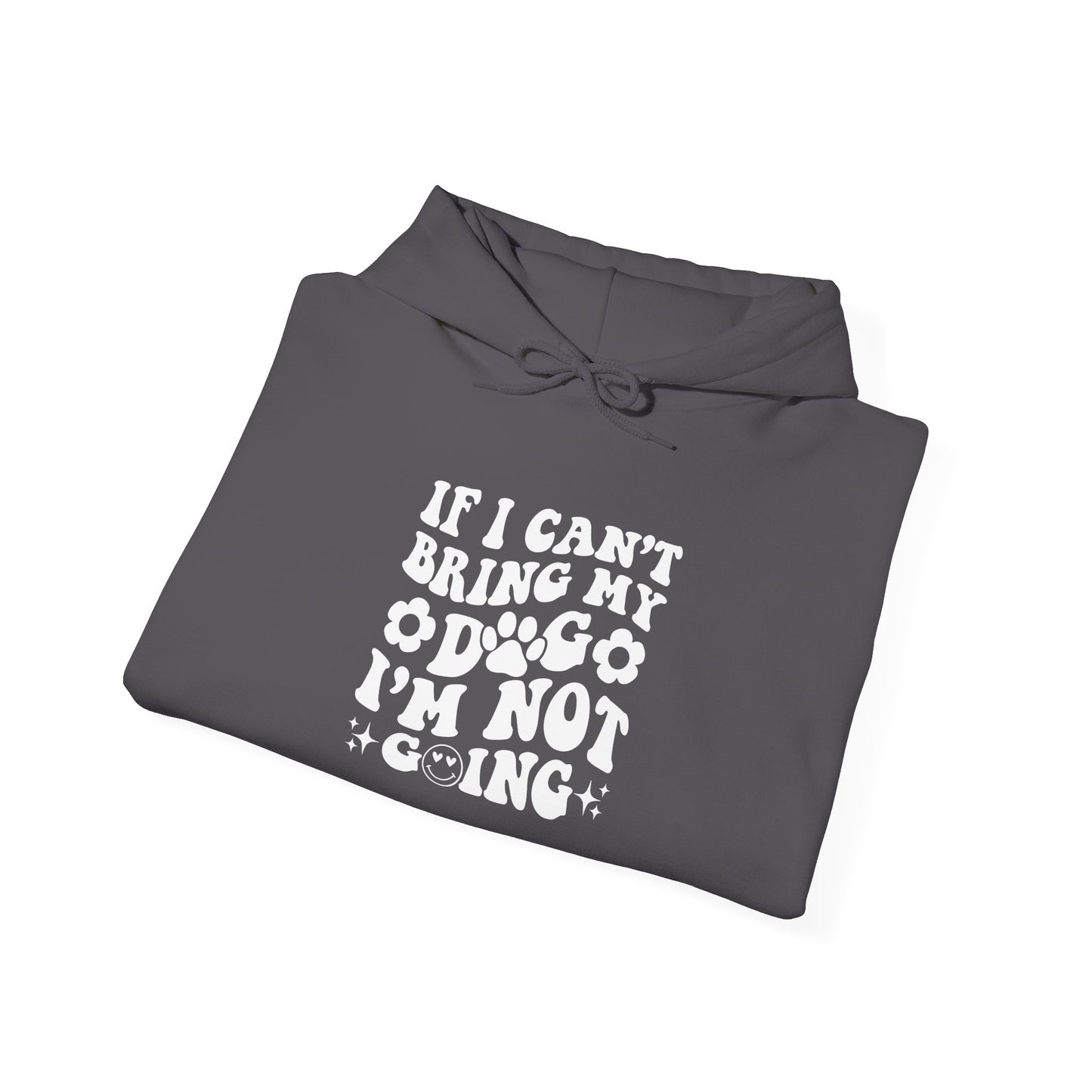 'If I Can't Bring My Dog I'm Not Going' - Unisex Hoodie