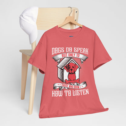 Dogs Do Speak But Only To Those Who Listen Unisex T-Shirt | Dog Lover
