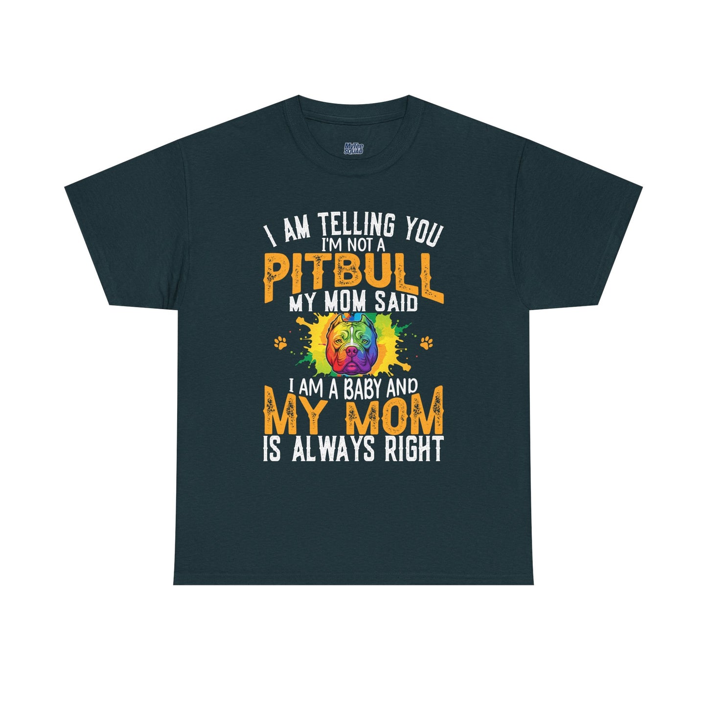'I Am Telling You I'm Not a Pitbull My Mom Said I Am A Baby" Dog Mom T Shirt