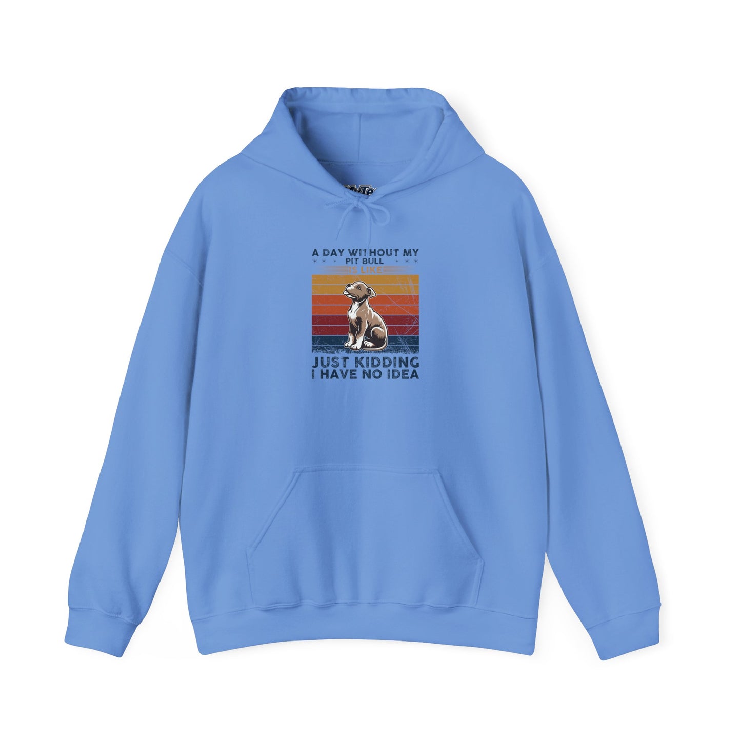 A Day Without My Pull Dog Just Kidding I Have No Idea Pit Bull Unisex Hoodie