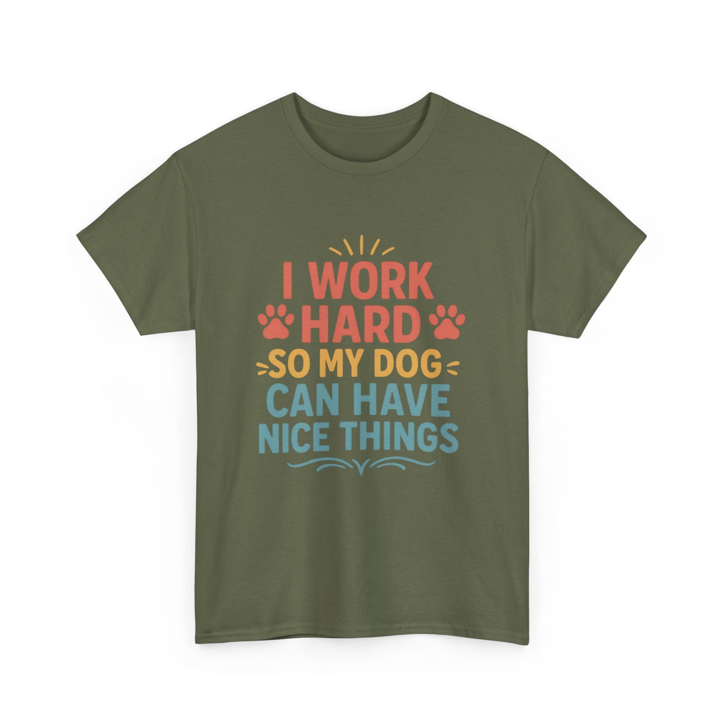 I Work Hard So My Dog Can Have Nice Things - Funny Dog Lover Cotton T-Shirt