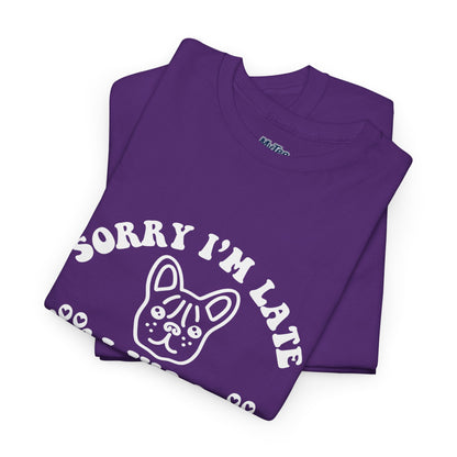 'Sorry I'm Late, I Was Hanging Out with My Dog' Unisex T-Shirt
