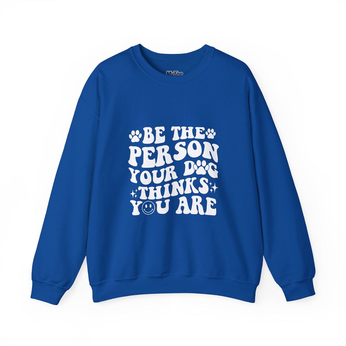 Be the Person Your Dog Thinks You Are Unisex Crewneck Sweatshirt