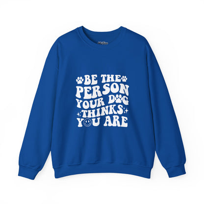 Be the Person Your Dog Thinks You Are Unisex Crewneck Sweatshirt