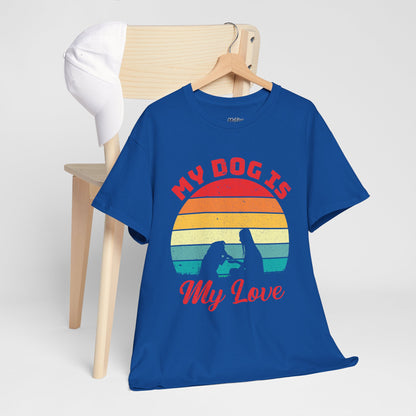 My Dog Is My Love Unisex T-Shirts For Dog Lover