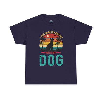 I Just Want To Hang Out With My Dog  Unisex T-Shirts