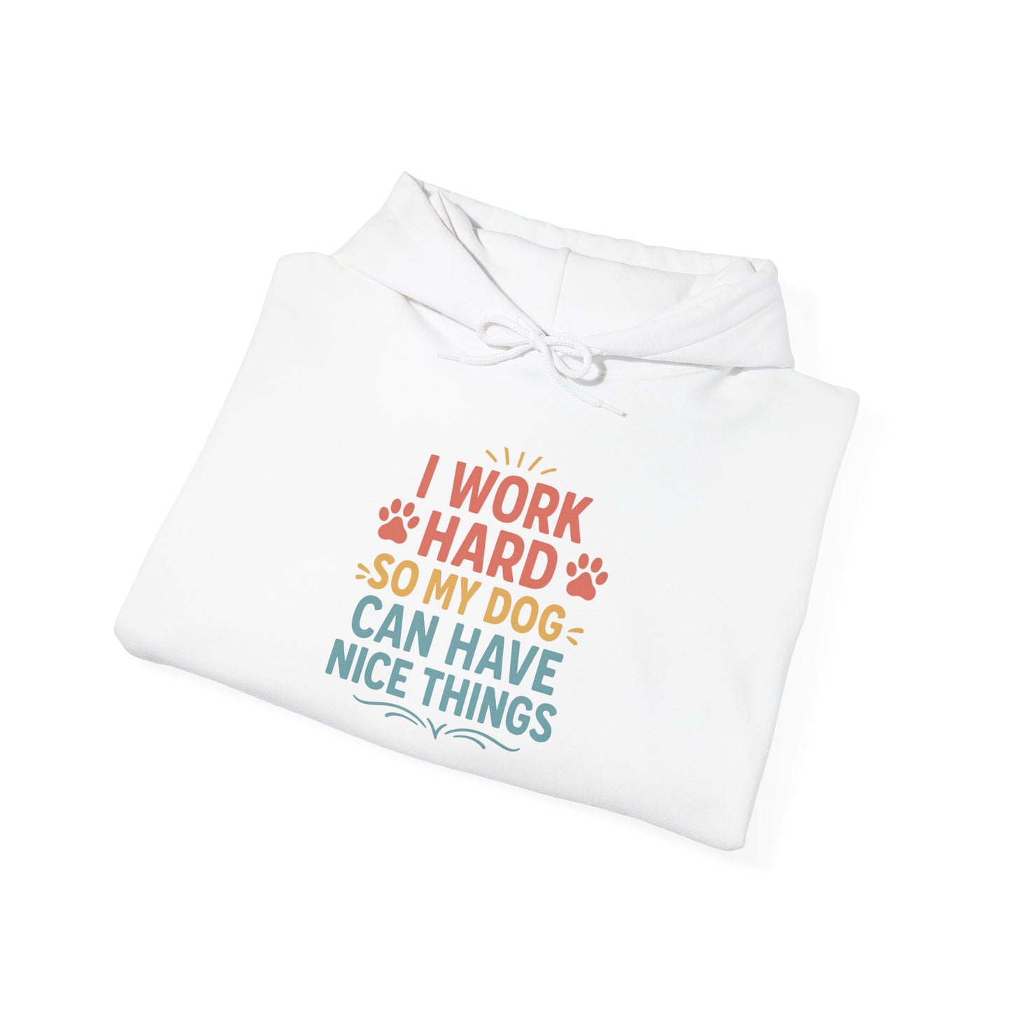 'I Work Hard So May Dog Can Have Nice Things' Unisex Hoodie