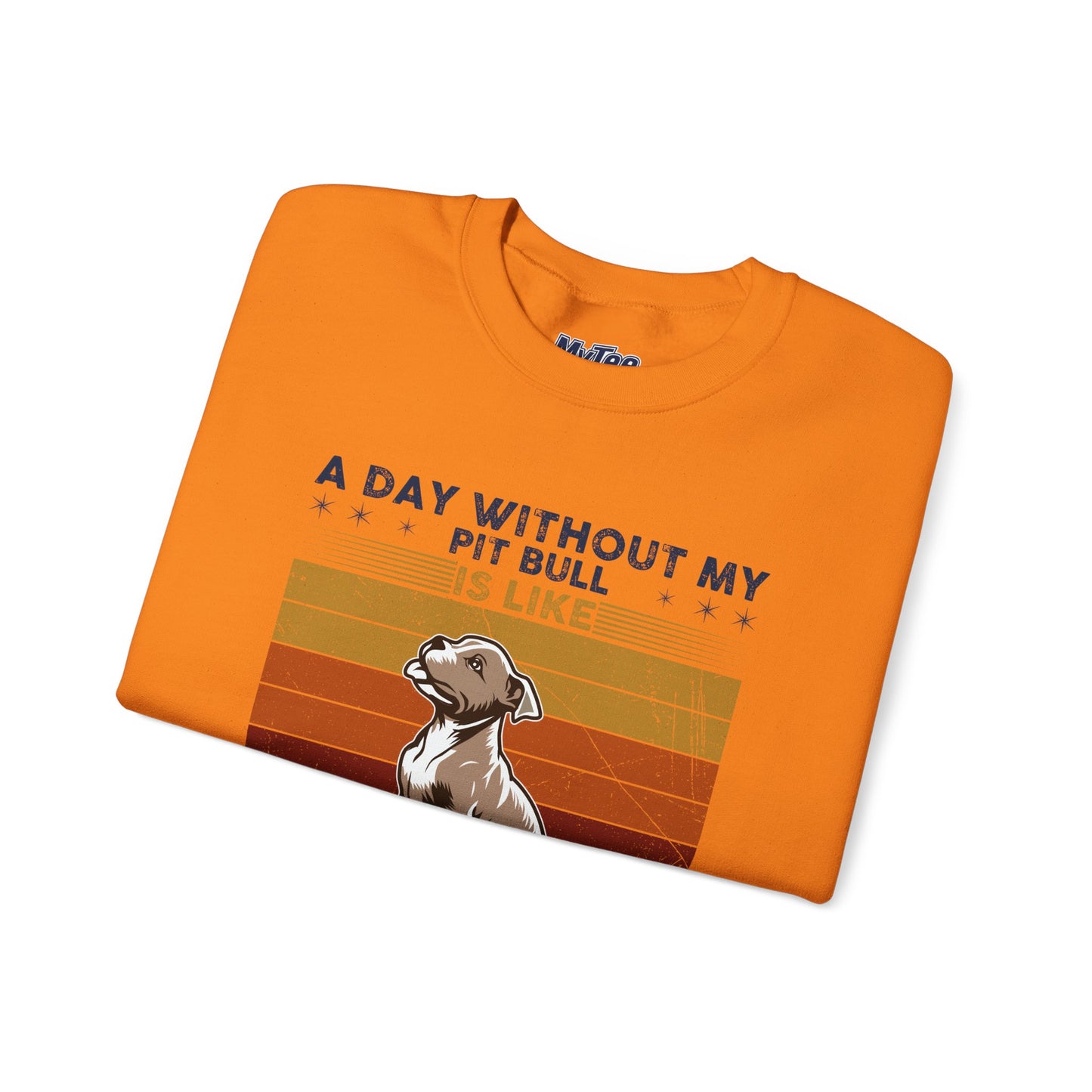 'A Day Without My Pit Bull Is Like..' Unisex Sweatshirt