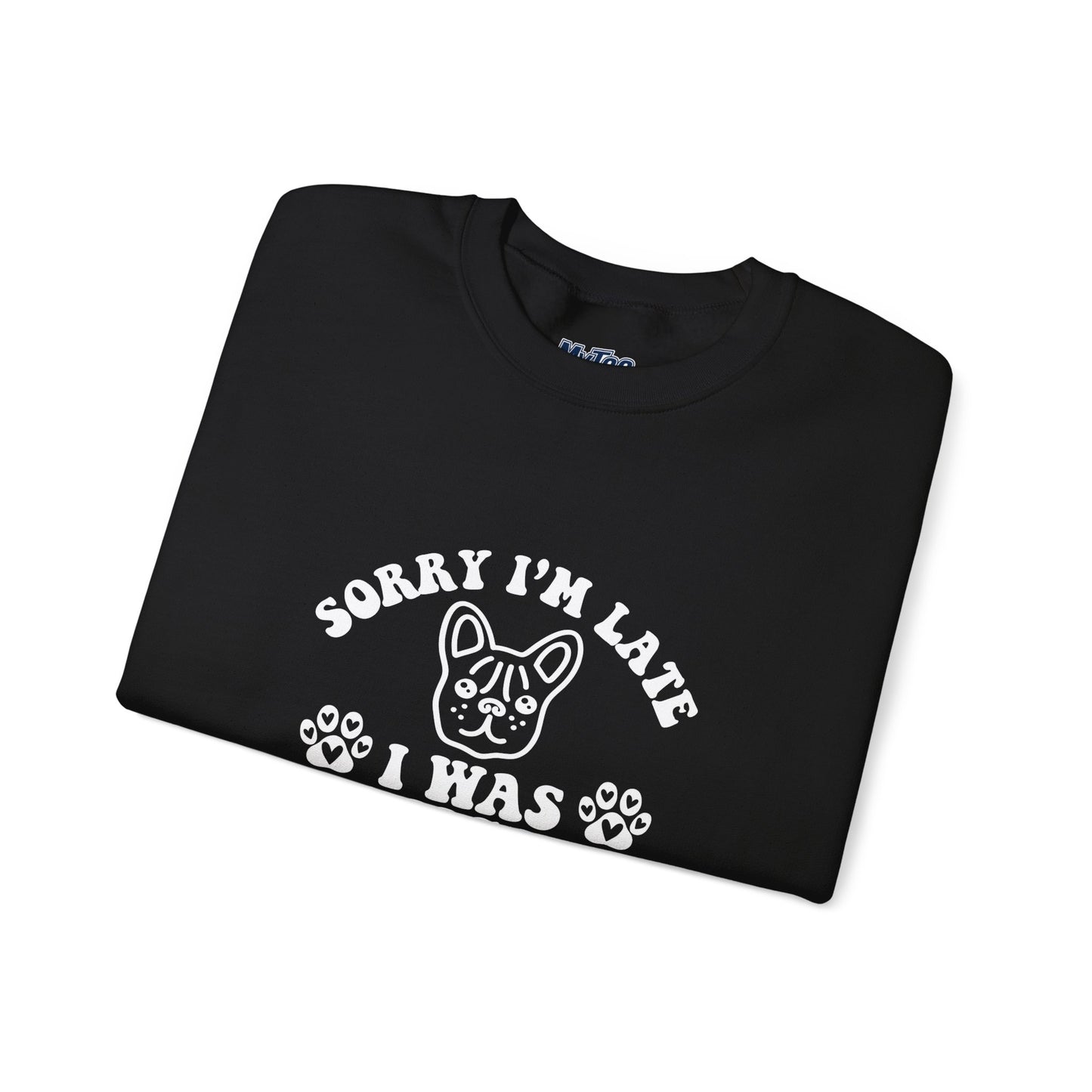 Sorry I’m Late Sweatshirt – Hanging With My Dog Vibe