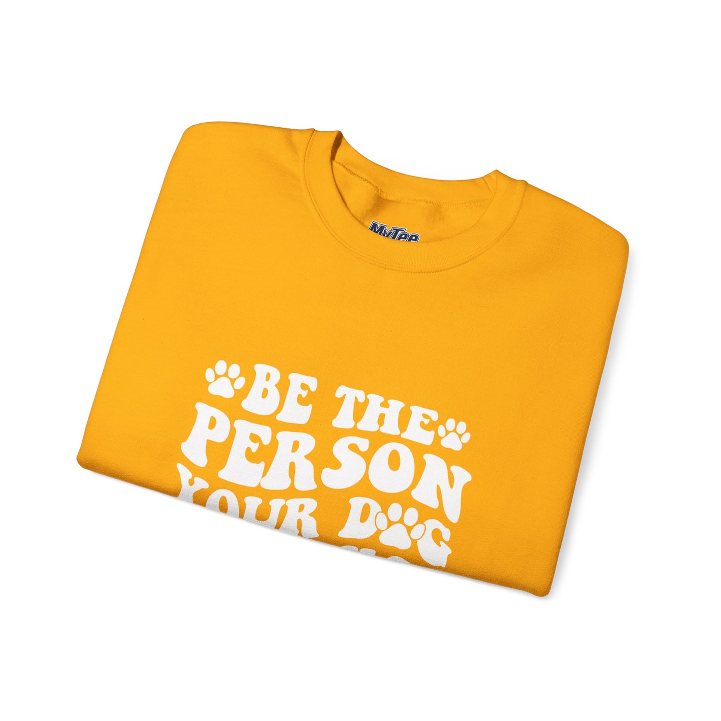 Be the Person Your Dog Thinks You Are Unisex Crewneck Sweatshirt