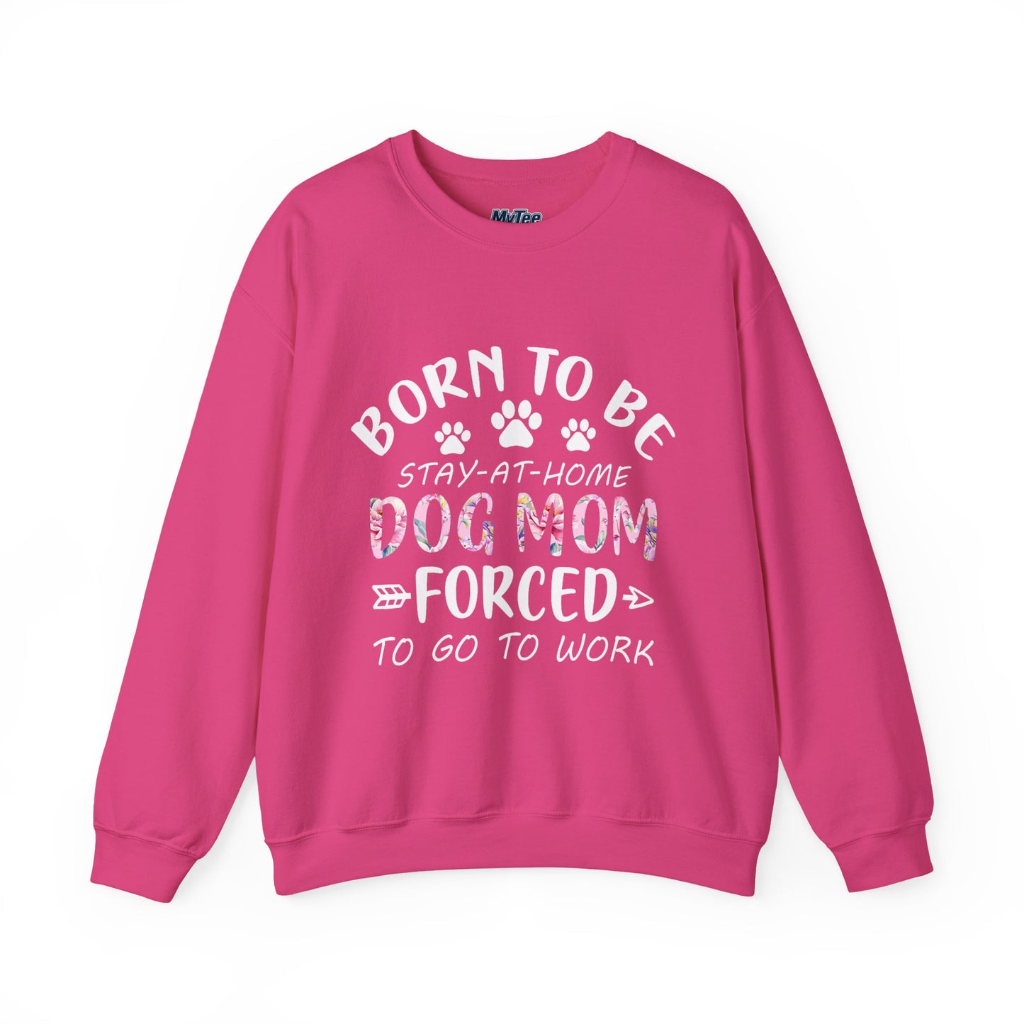 Born To Be Stay-At-Home Dog Mom, Forced To Go To Work Unisex Sweatshirt