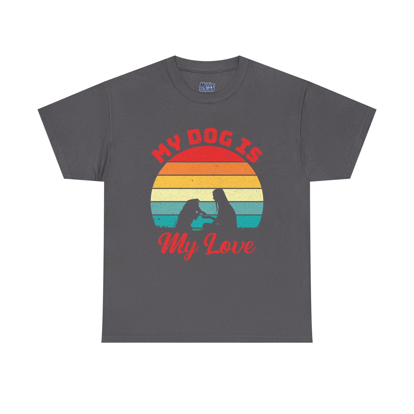 My Dog Is My Love Unisex T-Shirts For Dog Lover