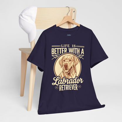 Life is Better With a Labrador Retriever Unisex T-Shirts