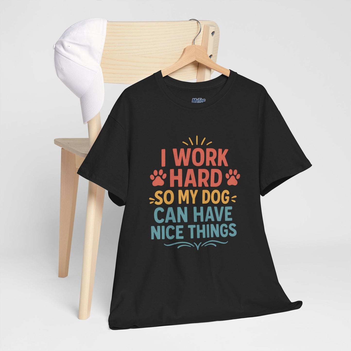 I Work Hard So My Dog Can Have Nice Things - Funny Dog Lover Cotton T-Shirt