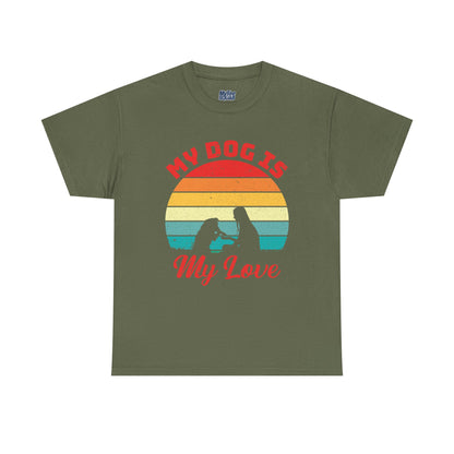 My Dog Is My Love Unisex T-Shirts For Dog Lover