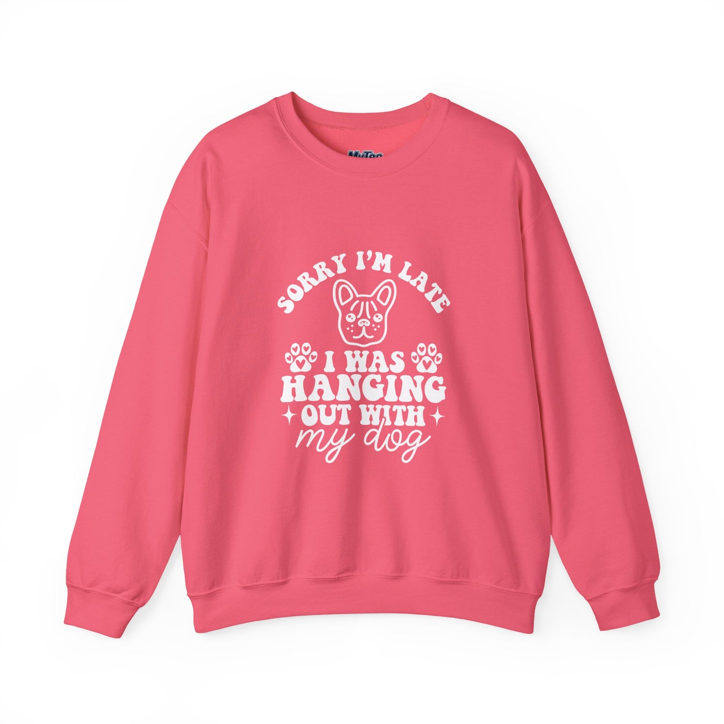 Sorry I’m Late Sweatshirt – Hanging With My Dog Vibe