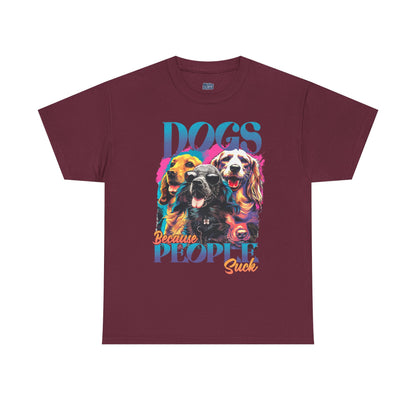 Dogs Because People Suck Unisex T-Shirts
