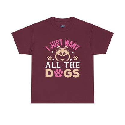 I Just Want All The Dogs Unisex T-Shirts For Dog Lover