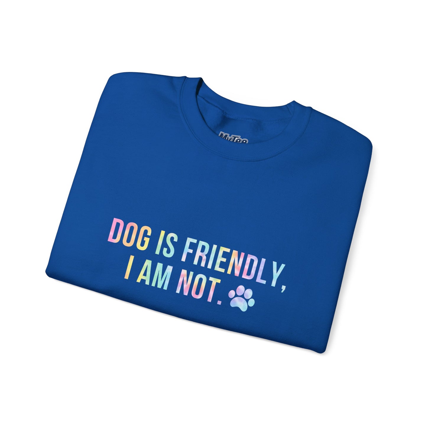 Dog Is Friendly, I Am Not Unisex Sweatshirt - Funny Pet Lover Crewneck