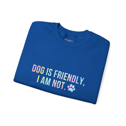 Dog Is Friendly, I Am Not Unisex Sweatshirt - Funny Pet Lover Crewneck