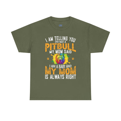 'I Am Telling You I'm Not a Pitbull My Mom Said I Am A Baby" Dog Mom T Shirt