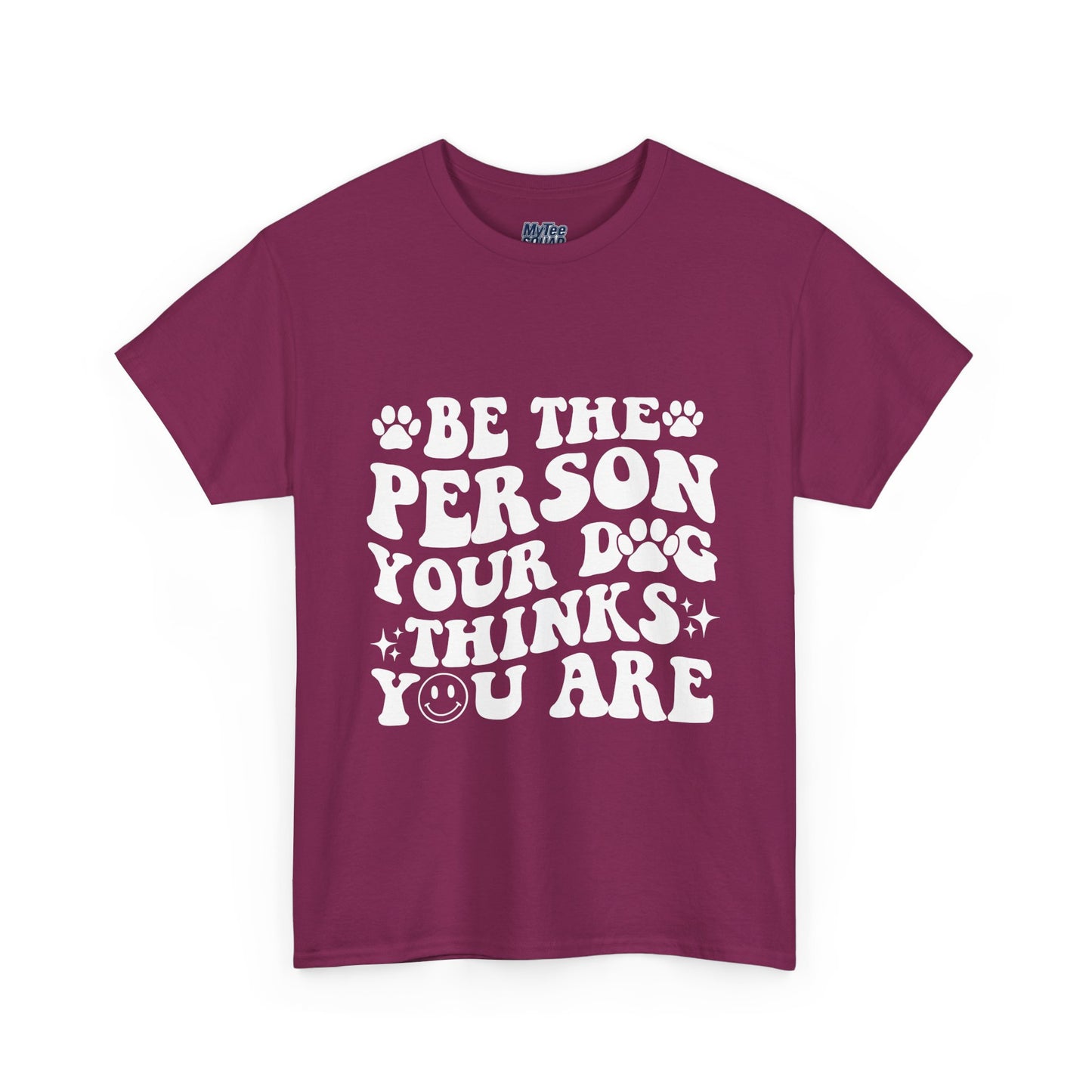 Be The Person Your Dog Thinks You Are Cotton Unisex T-Shirt | Cute Gift For Pet Owners