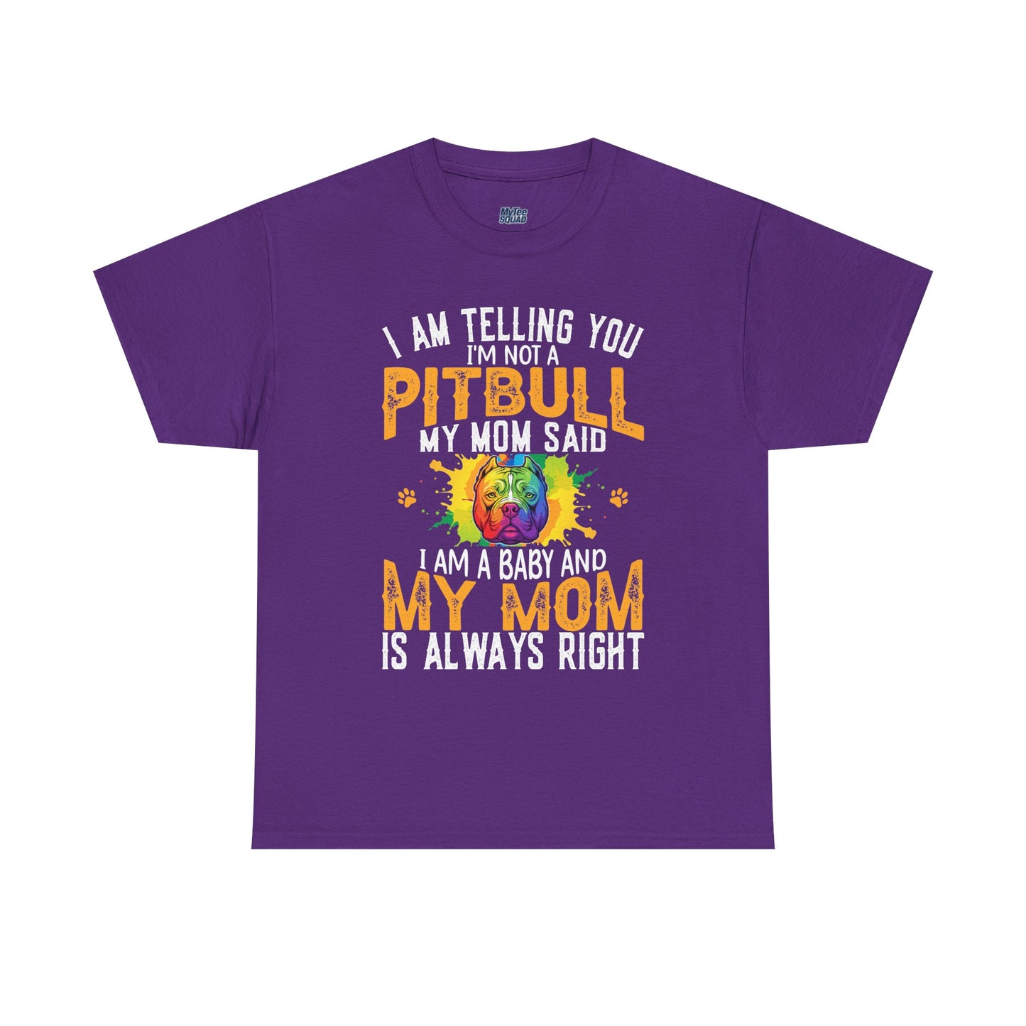 'I Am Telling You I'm Not a Pitbull My Mom Said I Am A Baby" Dog Mom T Shirt
