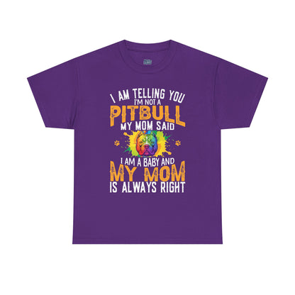 'I Am Telling You I'm Not a Pitbull My Mom Said I Am A Baby" Dog Mom T Shirt
