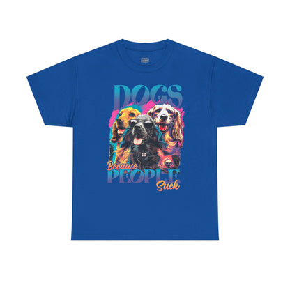 Dogs Because People Suck Unisex T-Shirts