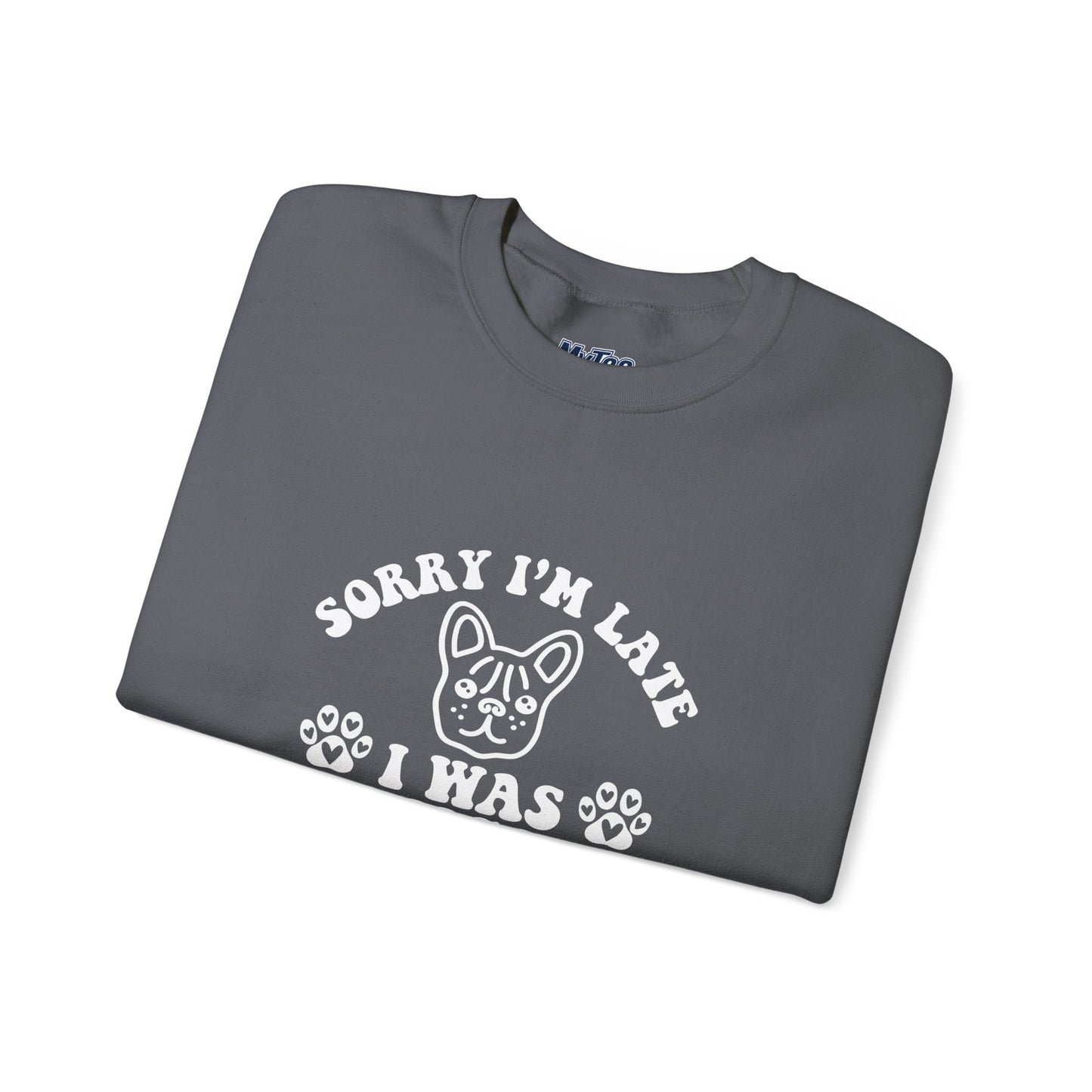 Sorry I’m Late Sweatshirt – Hanging With My Dog Vibe