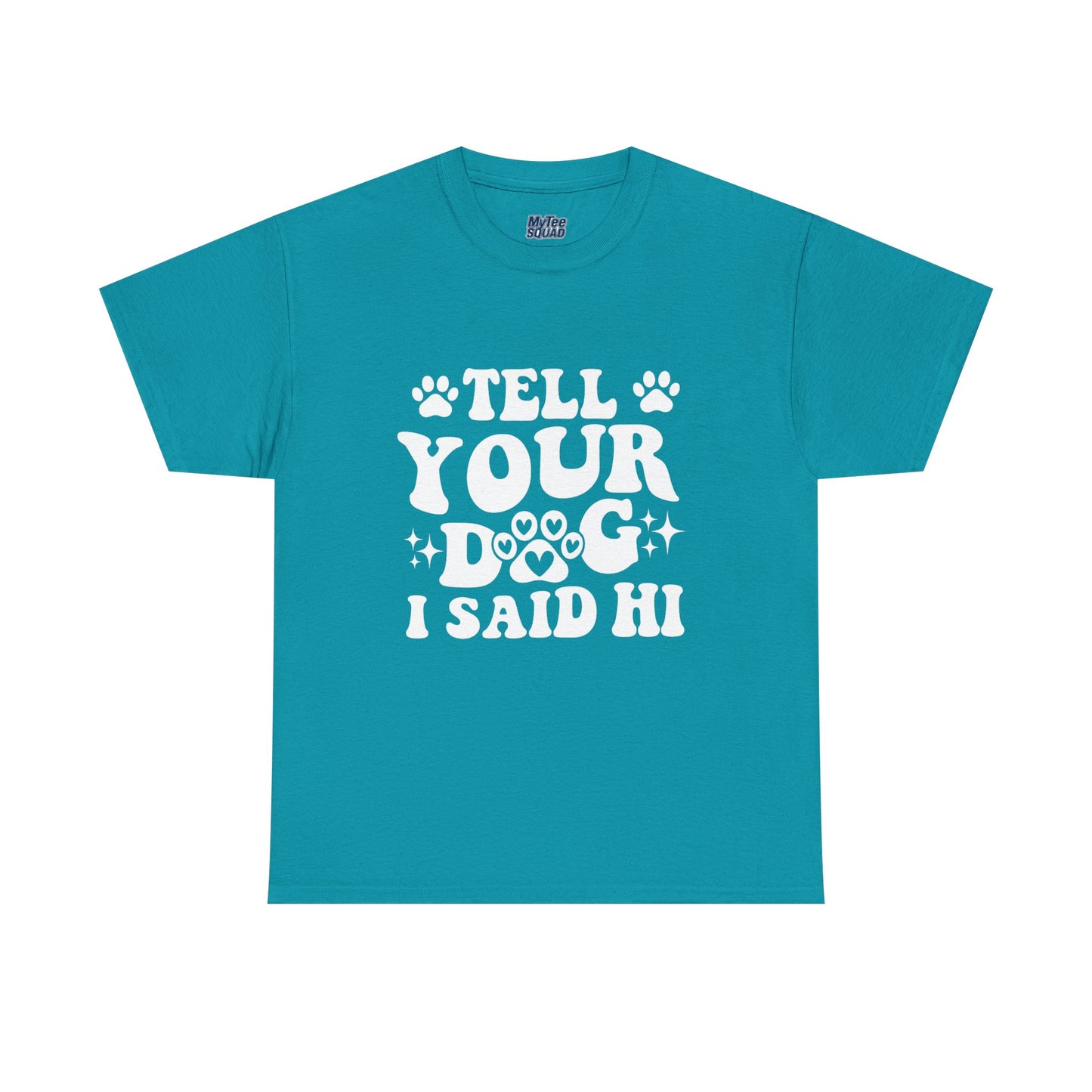 Tell Your Dog I Said Hi Dog Lover Cotton T-Shirt