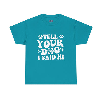 Tell Your Dog I Said Hi Dog Lover Cotton T-Shirt