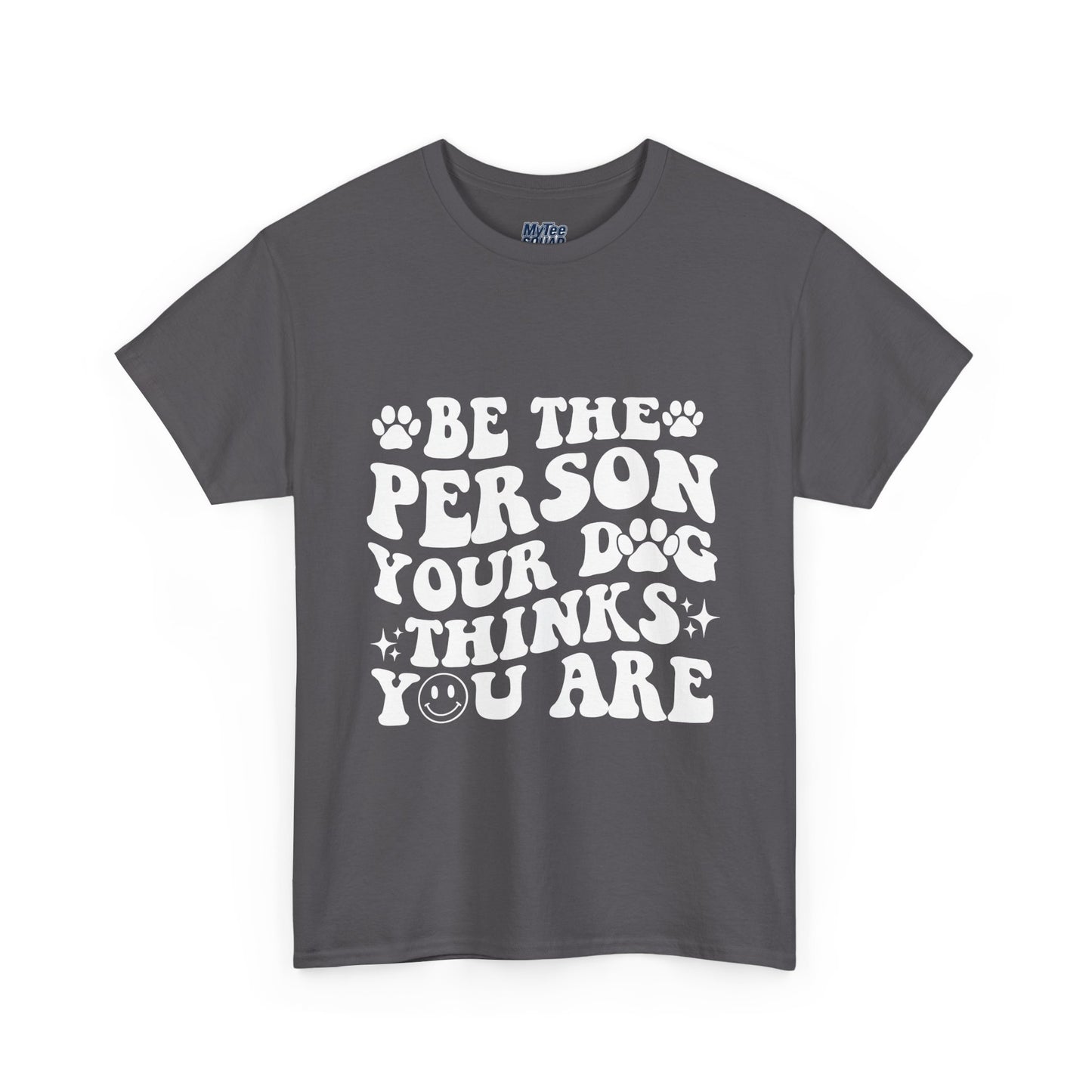 Be The Person Your Dog Thinks You Are Cotton Unisex T-Shirt | Cute Gift For Pet Owners