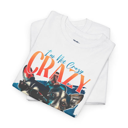 I'm Not Crazy, I'm Just Unique Dog Unisex T-shirts
