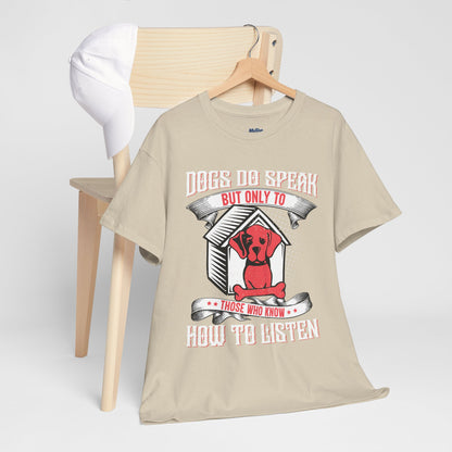 Dogs Do Speak But Only To Those Who Listen Unisex T-Shirt | Dog Lover