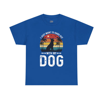I Just Want To Hang Out With My Dog  Unisex T-Shirts
